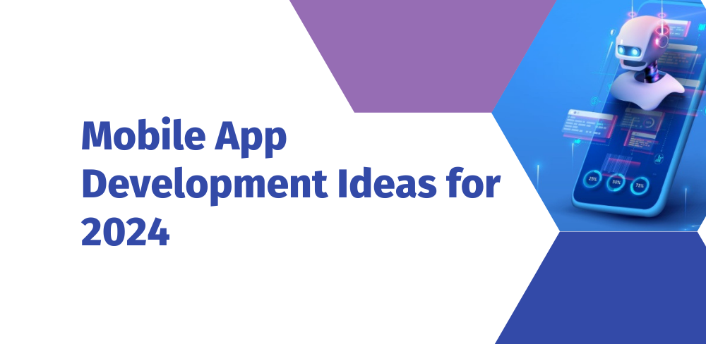Top 100 Mobile App Development Ideas in 2024