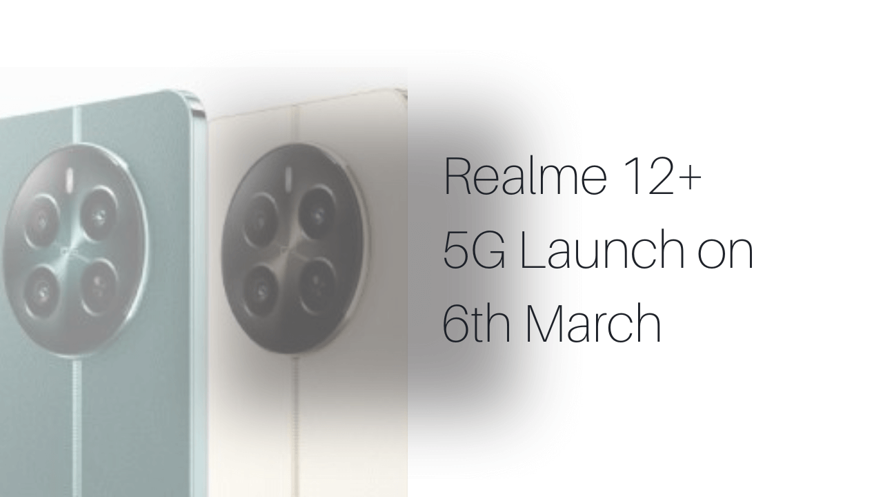 Realme 12+ 5G Launch on 6th March