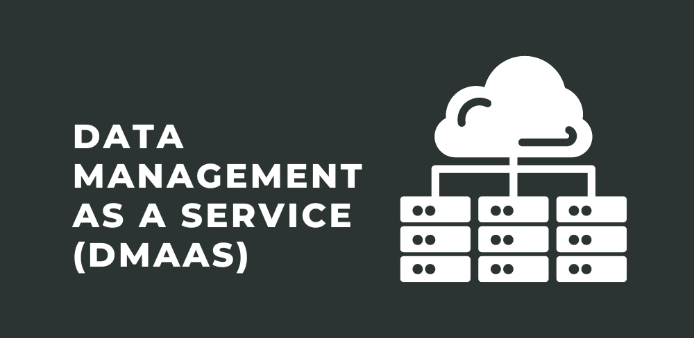 Data Management as a Service (DMaaS): Know About It